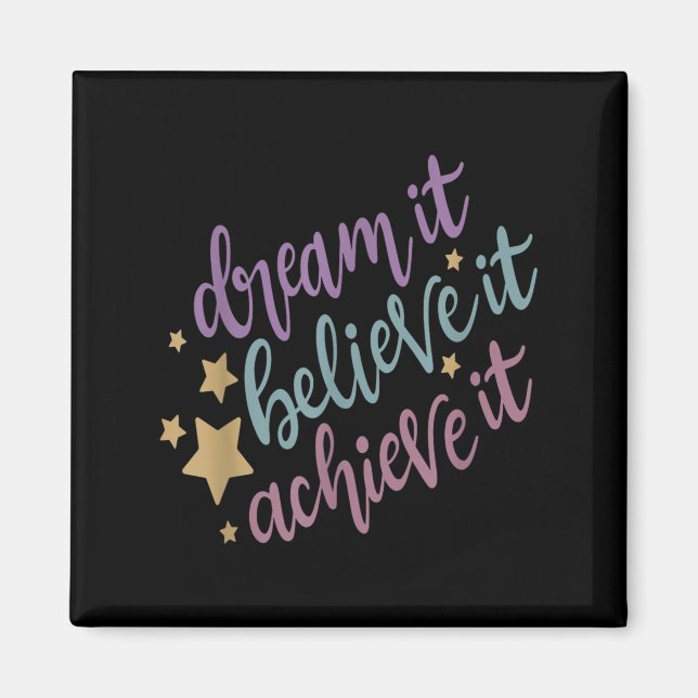 Dream It Believe It Achieve It Motivational Quote  Magnet (Front)
