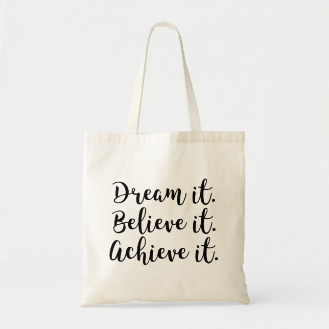 Dream It, Believe It, Achieve It. Tote Bag (Front)