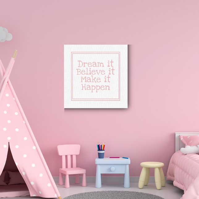 Dream it Believe It Make it Happen Pink  Canvas Print (Creator Uploaded)