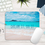 Dream It Do It Hawaii Tropical Sandy Beach Photo Mouse Mat<br><div class="desc">“Dream it, do it.” Remind yourself of the fresh salt smell of the ocean air whenever you use this stunning vibrantly-coloured photography mousepad. Exhale and explore the solitude of an empty Hawaiian beach. Makes a great gift for someone special! You can easily personalise this mousepad. Please message me with any...</div>
