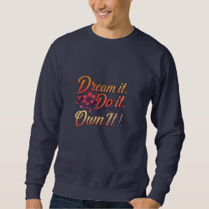 Dream It. Do It. Own It! Inspirational Basic  Sweatshirt