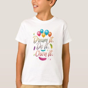 Dream It. Do It. Own It!" Kids Basic T-Shirt