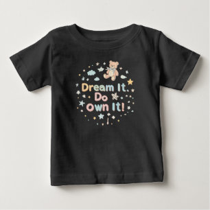 Dream It. Do It. Own It!" Motivational Baby T-Shir T-Shirt