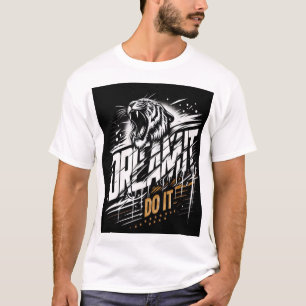 Dream It. Do It. – Roaring Tiger Aggression T-Shir T-Shirt
