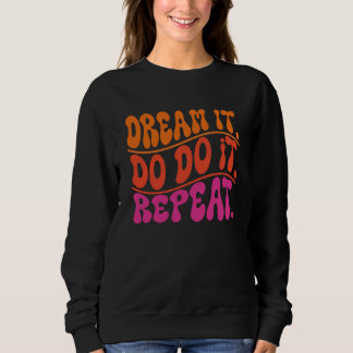 DREAM IT SWEATSHIRT