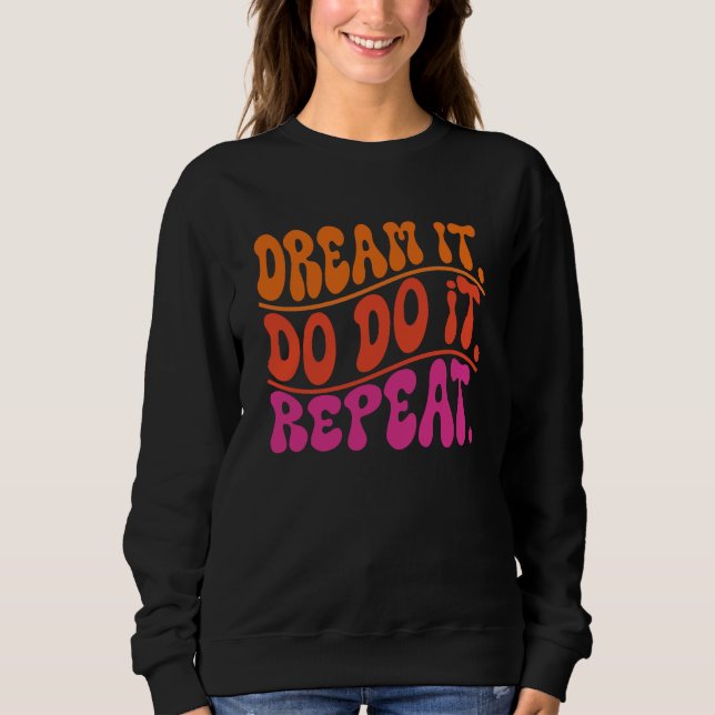 DREAM IT SWEATSHIRT (Front)