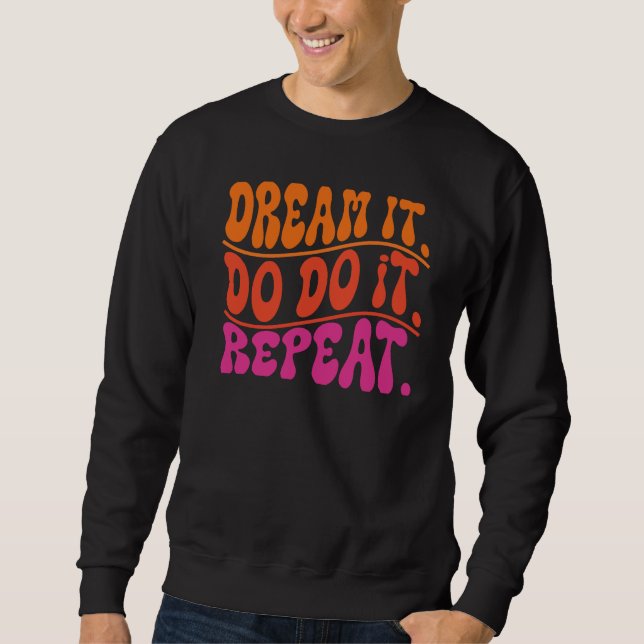 DREAM IT SWEATSHIRT (Front)