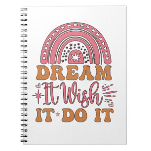 Dream It Wish It Do It Notebook