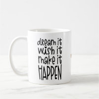 Dream It Wish It Make It Happen Encouraging Quote