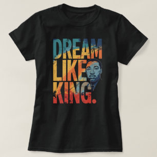 Dream Like King Inspirational MLK   Modern Black H T-Shirt