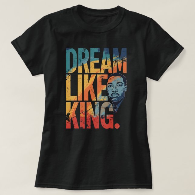 Dream Like King Inspirational MLK | Modern Black H T-Shirt (Design Front)