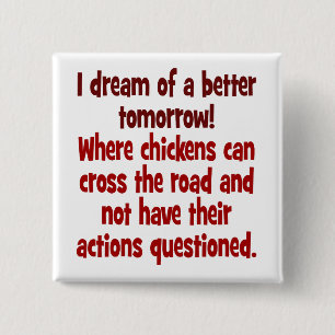 Dream of a World where Chickens can Cross the Road 15 Cm Square Badge