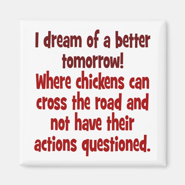 Dream of a World where Chickens can Cross the Road Magnet (Front)