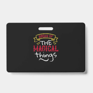 Dream Of The Magical Things ID Badge
