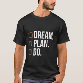 Dream Plan Do Motivational Checklist Design T-Shirt
