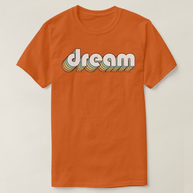 Dream Retro Rainbow Typography Faded Style T-Shirt (Design Front)