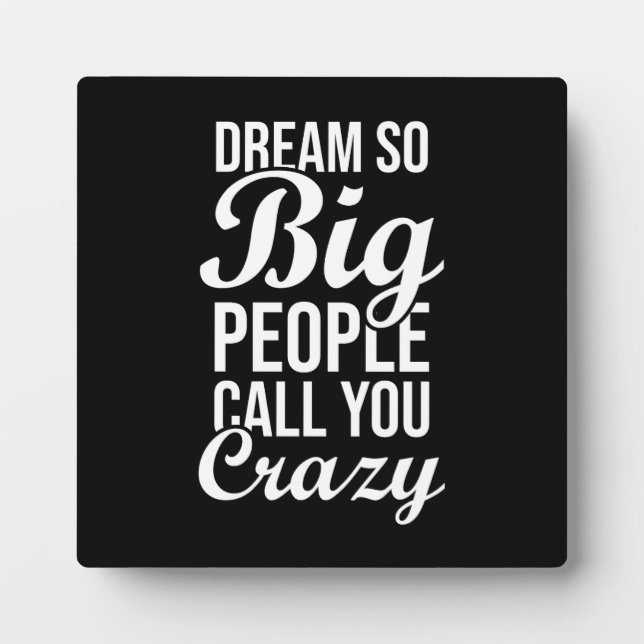 Dream So Big, They Call You Crazy - Success Plaque (Front)
