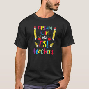 Dream Teachers Team Aka Esl Cute Teacher Educator T-Shirt