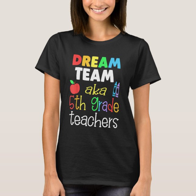 Dream team 5th Grade Quote  Teachers Back to Schoo T-Shirt (Front)
