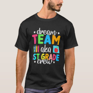 Dream Team Aka 1st Grade Crew Teachers Kids 1st G T-Shirt