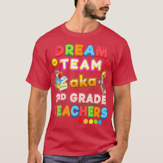 Dream Team Aka 3rd Grade Teachers Third Teacher Ba T-Shirt