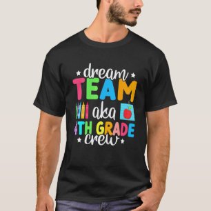 Dream Team Aka 4th Grade Crew Teachers Kids 4th Gr T-Shirt