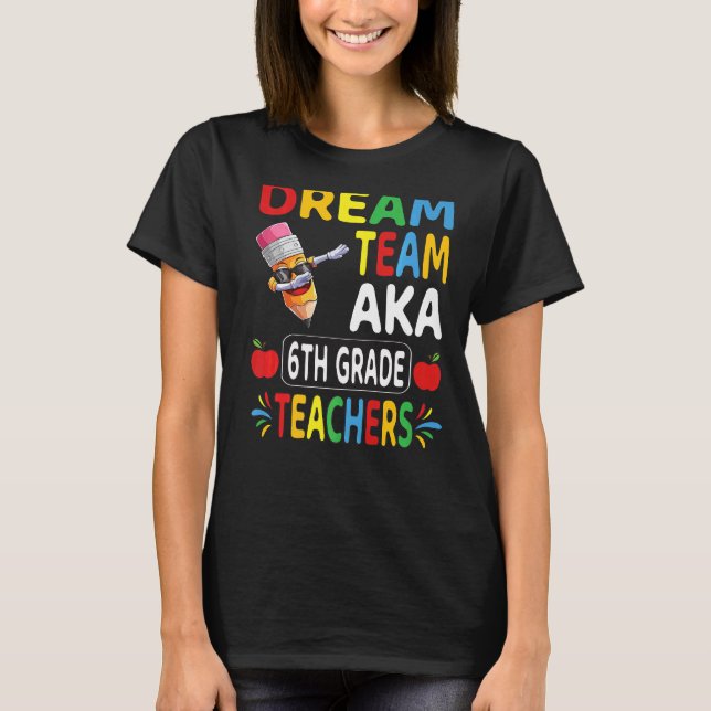 Dream Team Aka 6th Grade Teachers Dabbing Crayon G T-Shirt (Front)