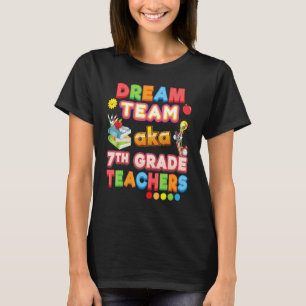 Dream Team Aka 7th Grade Teachers Seventh Teacher  T-Shirt