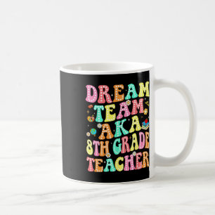 Dream Team Aka 8th Grade Teacher Back To School Me Coffee Mug