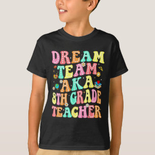 Dream Team Aka 8th Grade Teacher Back To School Me T-Shirt