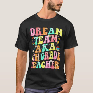 Dream Team Aka 8th Grade Teacher Back To School Me T-Shirt