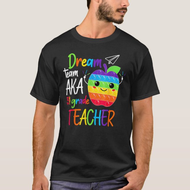 Dream Team Aka Fifth 5th Grade Teacher Back To Sch T-Shirt (Front)