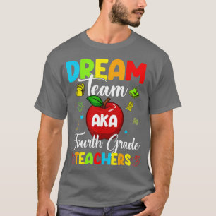 Dream Team aka Fourth Grade Teacher Women Men T-Shirt