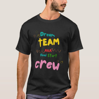 Dream Team AKA Head Start Crew | Teacher Team Staf T-Shirt