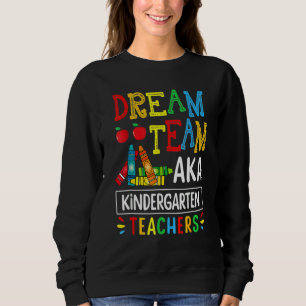 Dream Team Aka Kindergarten Teacher Back To Schoo Sweatshirt