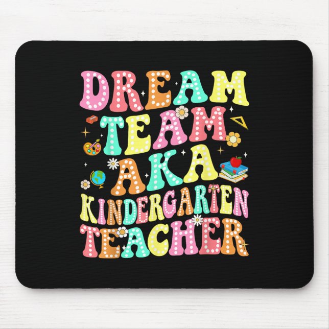 Dream Team Aka Kindergarten Teacher Back To School Mouse Mat (Front)