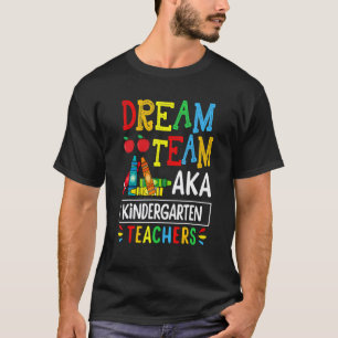 Dream Team Aka Kindergarten Teacher Back To School T-Shirt