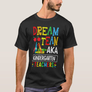 Dream Team Aka Kindergarten Teacher Back To School T-Shirt