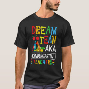 Dream Team Aka Kindergarten Teacher Funny Back To T-Shirt