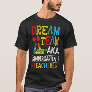 Dream Team Aka Kindergarten Teacher Funny Back To  T-Shirt