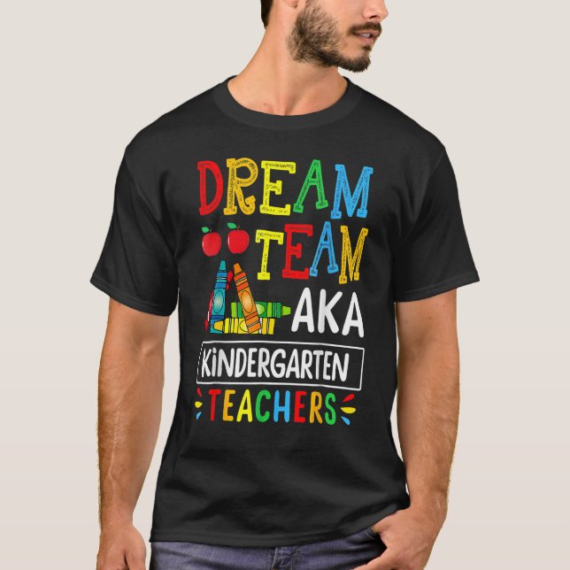Dream Team Aka Kindergarten Teacher Funny Back To  T-Shirt (Front)