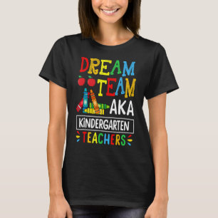 Dream Team Aka Kindergarten Teacher Funny Back To T-Shirt