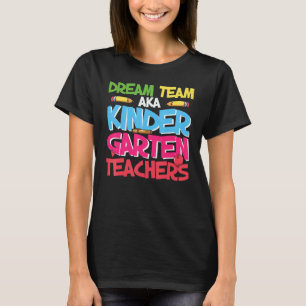 Dream Team Aka Kindergarten Teachers Back To Schoo T-Shirt