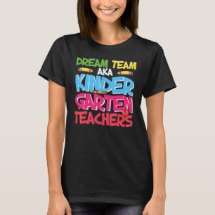 Dream Team Aka Kindergarten Teachers Back To Schoo T-Shirt