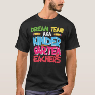 Dream Team Aka Kindergarten Teachers Back To Schoo T-Shirt