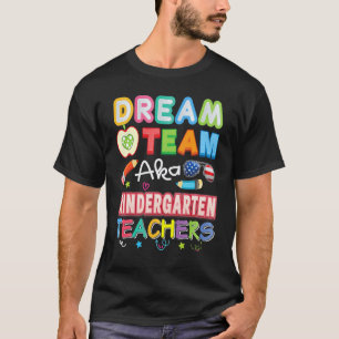 Dream Team Aka Kindergarten Teachers Teacher Back T-Shirt