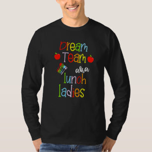 Dream Team Aka Lunch Ladys Cute Crayon Educators T-Shirt