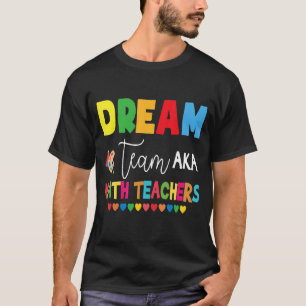 Dream Team Aka Math Teachers Back To School Idea 1 T-Shirt