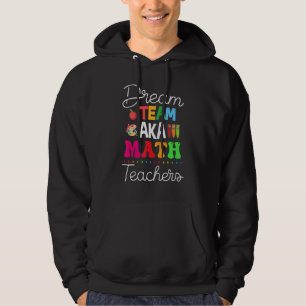 Dream Team Aka Math Teachers Back To School Idea Hoodie