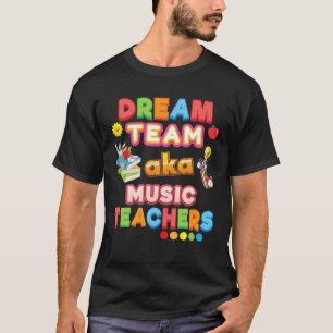 Dream Team Aka Music Teachers Teacher Back To Scho T-Shirt